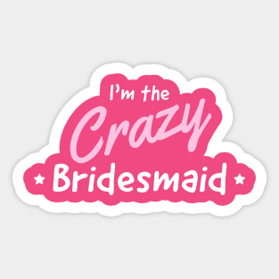 Bridesmaid the crazy one Sticker